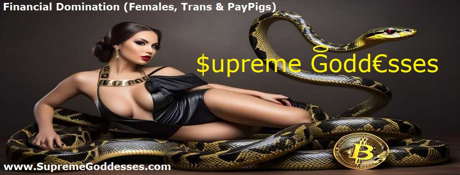 SupremeGoddesses.com - Financial Domination (Females, Trans & PayPigs)